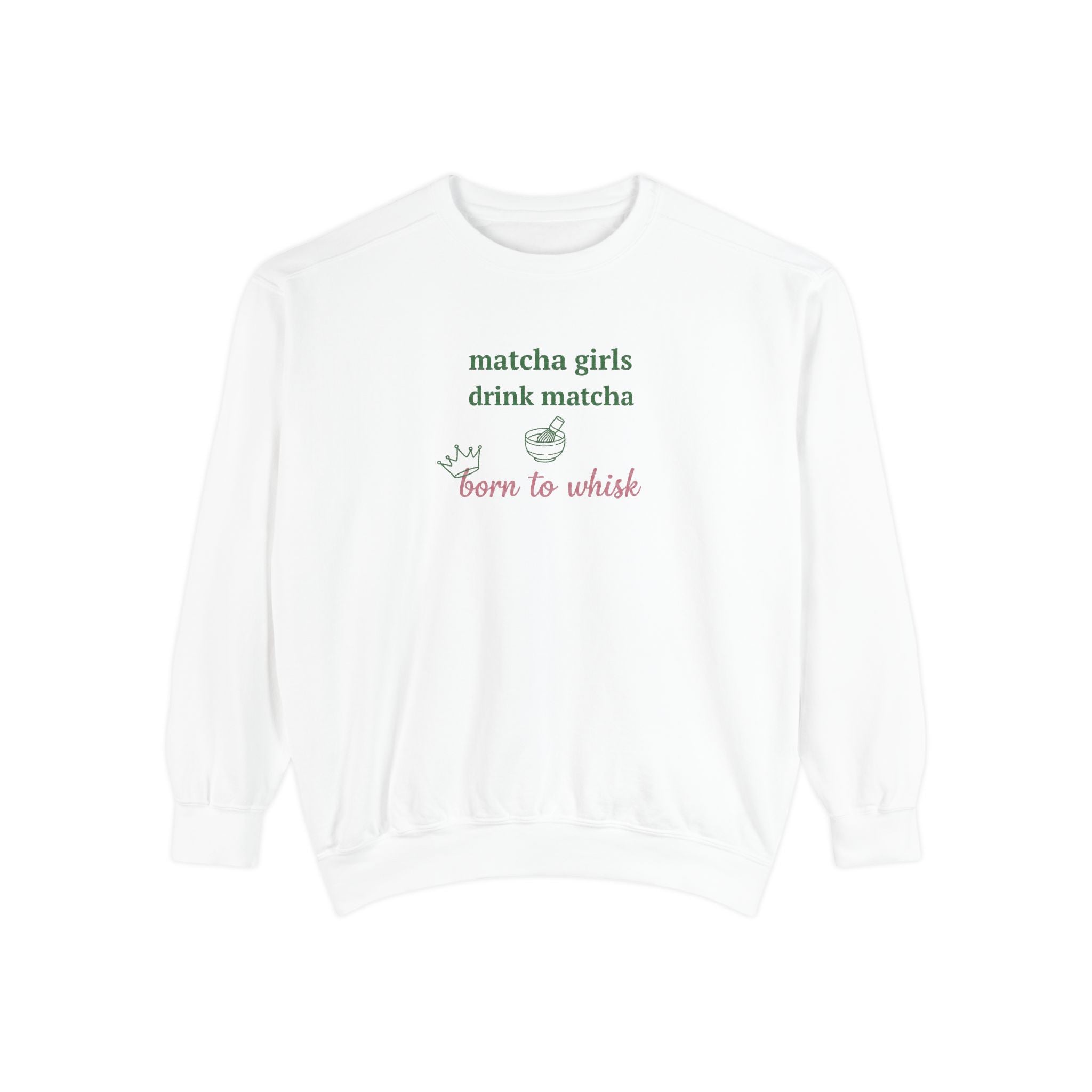 Matcha Girls Sweatshirt – Matcha Girls Drink Matcha / Born to Whisk Cozy Pullover
